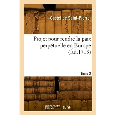 Afbeelding van Projet Pour Rendre La Paix Perpetuelle En Europe. Tome 2