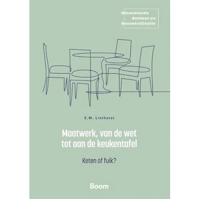 Afbeelding van Binnenlands Bestuur en Decentralisatie Maatwerk, van de wet tot aan keukentafel