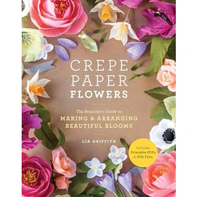 Afbeelding van Crepe Paper Flowers : The Beginner&#039;s Guide to Making &amp; Arranging Beautiful Blooms