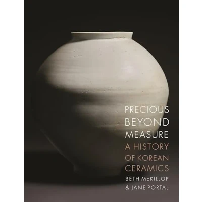 Afbeelding van Precious Beyond Measure: A History of Korean Ceramics