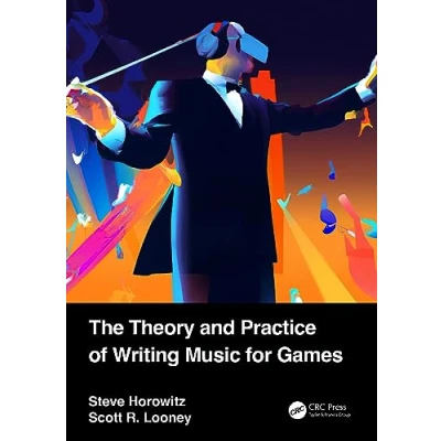Afbeelding van The Theory and Practice of Writing Music for Games