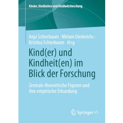 Afbeelding van Kinder, Kindheiten und Kindheitsforschung Kind(er) Kindheit(en) im Blick der Forschung