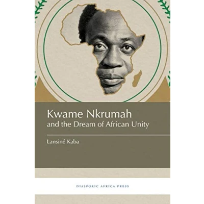 Afbeelding van Kwame Nkrumah and the Dream of African Unity