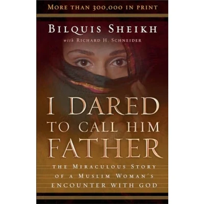Afbeelding van I Dared To Call Him Father: The Miraculous Story Of A Muslim Woman&#039;s Encounter With God