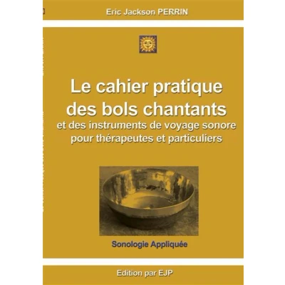 Image de Le cahier pratique des bols chantants et outils de voyage sonore pour thérapeutes particuliers