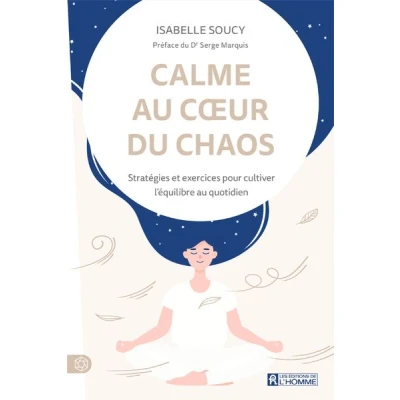 Image de Calme au coeur du chaos Stratégies et exercices pour cultiver l&#039;équilibre quotidien