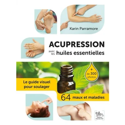 Image de Acupression avec les huiles essentielles Le guide visuel pour soulager 64 maux et maladies