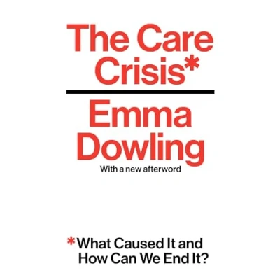Afbeelding van The Care Crisis: What Caused It and How Can We End It?