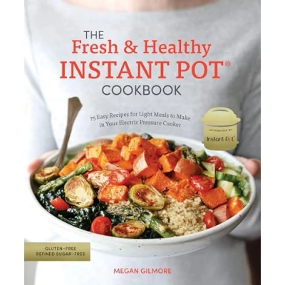 Afbeelding van The Fresh and Healthy Instant Pot Cookbook 75 Easy Recipes for Light Meals to Make in Your Electric Pressure Cooker