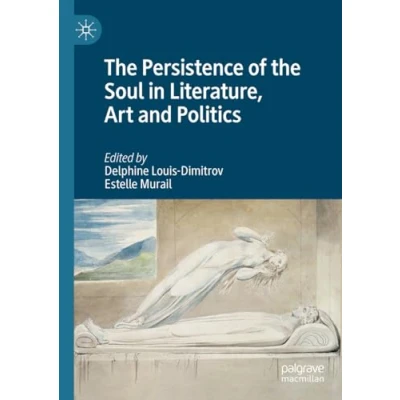 Afbeelding van the Persistence of Soul in Literature, Art and Politics