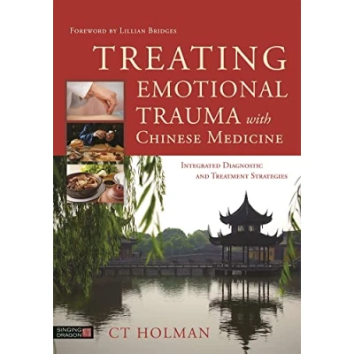 Afbeelding van Treating Emotional Trauma with Chinese Medicine: Integrated Diagnostic and Treatment Strategies