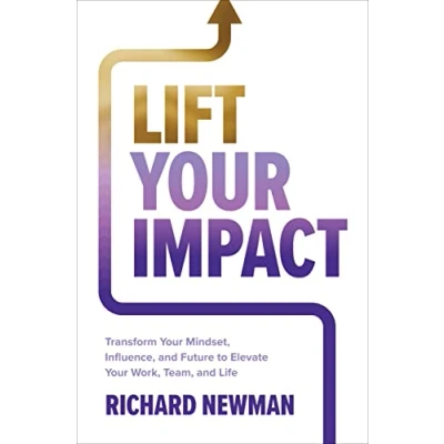 Afbeelding van Lift Your Impact: Transform Mindset, Influence, and Future to Elevate Work, Team, Life