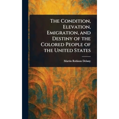Afbeelding van the Condition, Elevation, Emigration, and Destiny of Colored People United States
