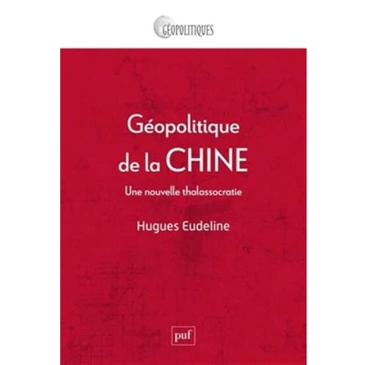 Afbeelding van GEOPOLITIQUE DE LA CHINE UNE NOUVELLE THALASSOCRATIE