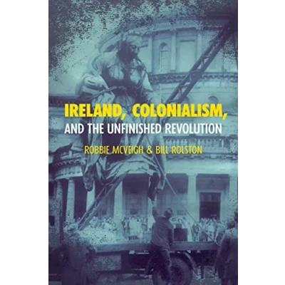 Afbeelding van Ireland, Colonialism, and the Unfinished Revolution