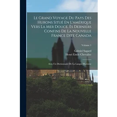 Afbeelding van Le Grand Voyage Du Pays Des Hurons Situé En L&#039;Amérique Vers La Mer Douce, Ès Derniers Confins De Nouvelle France Dite Canada