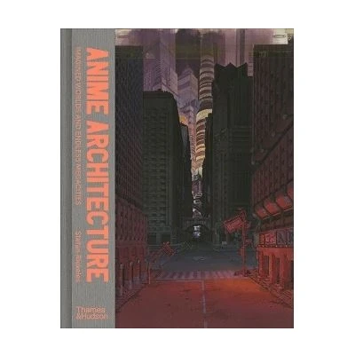 Image de Anime Architecture: Imagined Worlds and Endless Megacities /anglais