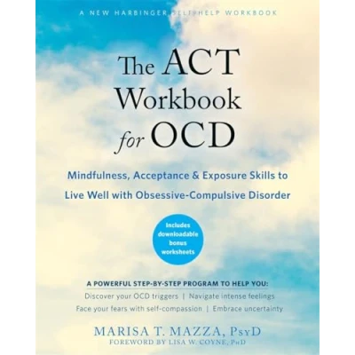 Afbeelding van The ACT Workbook for Ocd: Mindfulness, Acceptance, and Exposure Skills to Live Well with Obsessive Compulsive Disorder