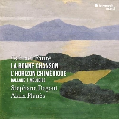 Afbeelding van Stephane Degout &amp; Alain Planés Fauré: La Bonne Chanson, L&#039;Horizon Chimérique (CD)
