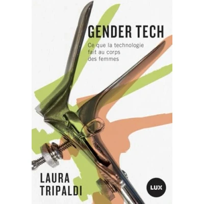 Afbeelding van GENDERTECH COMMENT LA TECHNOLOGIE CONTROLE LE CORPS DES FEMM