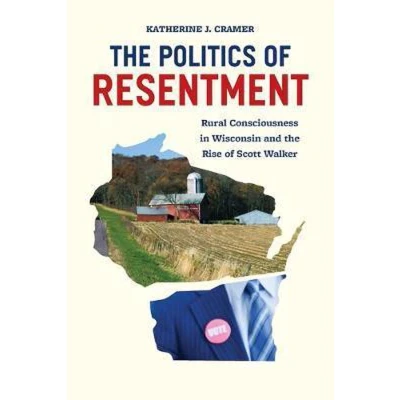 Afbeelding van Politics of Resentment Rural Consciousness in Wisconsin and the Rise Scott Walker
