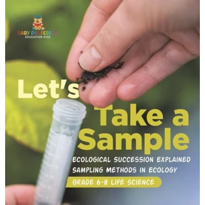 Afbeelding van Let&#039;s Take a Sample! Ecological Succession Explained Sampling Methods in Ecology Grade 6 8 Life Science