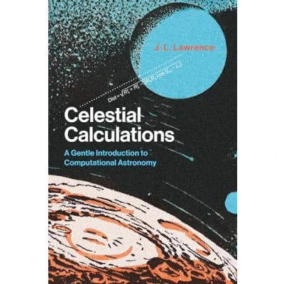 Afbeelding van Celestial Calculations A Gentle Introduction to Computational Astronomy