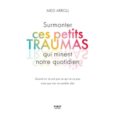 Image de Surmonter ces petits traumas qui minent notre quotidien