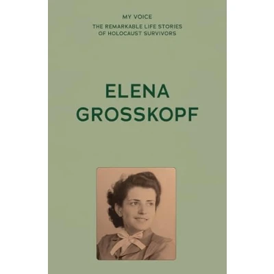Afbeelding van My Voice: The Remarkable Life Stories of Holocaust Survivors Elena Grosskopf