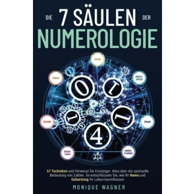 Afbeelding van die 7 Säulen der Numerologie: 57 Techniken und Hinweise für Einsteiger. Alles über spirituelle Bedeutung von Zahlen. So entschlüsseln Sie, wie Ihr Name Geburtstag Leben beeinflussen