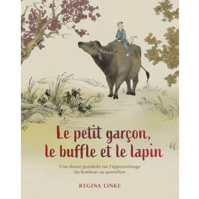 Afbeelding van le petit garçon, buffle et lapin Une douce parabole sur l&#039;apprentissage du bonheur quotidien