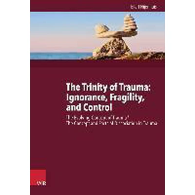 Afbeelding van The Trinity of Trauma: Ignorance, Fragility, and Control