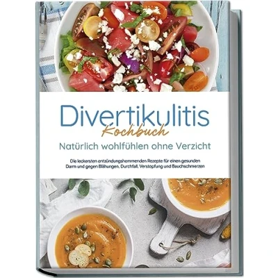Afbeelding van Divertikulitis Kochbuch Natürlich wohlfühlen ohne Verzicht: Die leckersten entzündungshemmenden Rezepte für einen gesunden Darm und gegen Blähungen, Durchfall, Verstopfung Bauchschmerzen