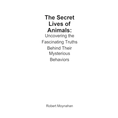 Afbeelding van the Secret Lives of Animals: Uncovering Fascinating Truths Behind Their Mysterious Behaviors