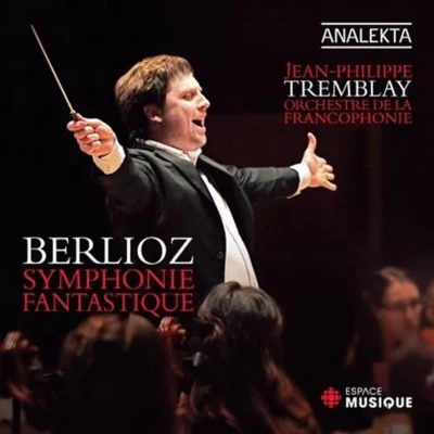 Afbeelding van Orchestre de la Francophonie, Jean Philippe Tremblay Berlioz: Symphonie Fantastique (CD)