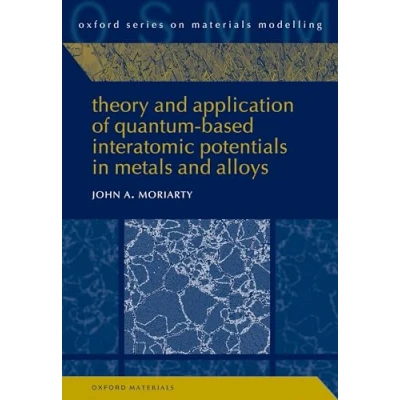 Afbeelding van Oxford Series on Materials Modelling Theory and Application of Quantum Based Interatomic Potentials in Metals Alloys
