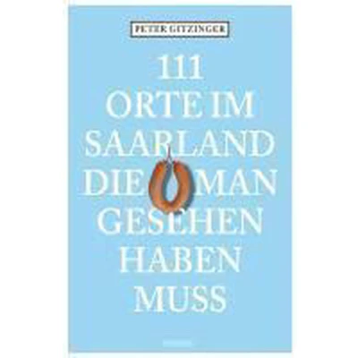 Afbeelding van 111 Orte im Saarland die man gesehen haben muß