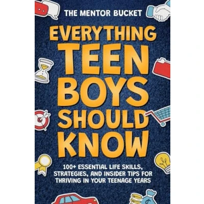 Afbeelding van Everything Teen Boys Should Know 100+ Essential Life Skills, Strategies, and Insider Tips for Thriving in Your Teenage Years