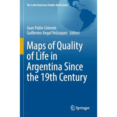 Afbeelding van the Latin American Studies Book Series Maps of Quality Life in Argentina Since 19th Century