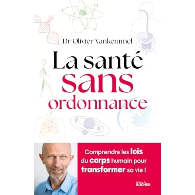 Afbeelding van LA SANTE SANS ORDONNANCE COMPRENDRE LES LOIS DU CORPS HUMAIN
