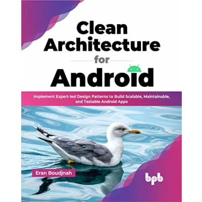 Afbeelding van Clean Architecture for Android: Implement Expert led Design Patterns to Build Scalable, Maintainable, and Testable Android Apps (English Edition)