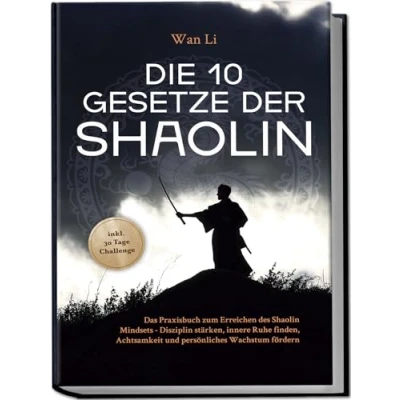 Afbeelding van Die 10 Gesetze der Shaolin: Das Praxisbuch zum Erreichen des Shaolin Mindsets Disziplin stärken, innere Ruhe finden, Achtsamkeit und persönliches Wachstum fördern inkl. 30 Tage Challenge