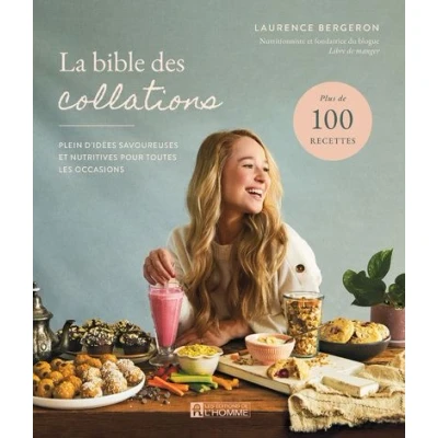 Image de La bible des collations Plein d&#039;idées savoureuses et nutritives pour toutes les occasions