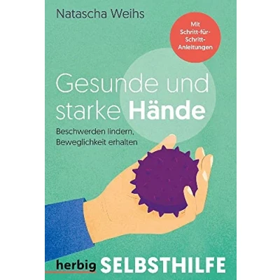 Afbeelding van Gesunde und starke Hände: Beschwerden lindern, Beweglichkeit erhalten Mit Schritt für Anleitungen