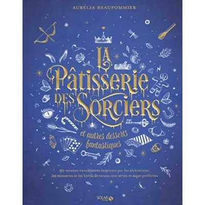 Afbeelding van LA PATISSERIE DES SORCIERS ET AUTRES DESSERTS FANTASTIQUES