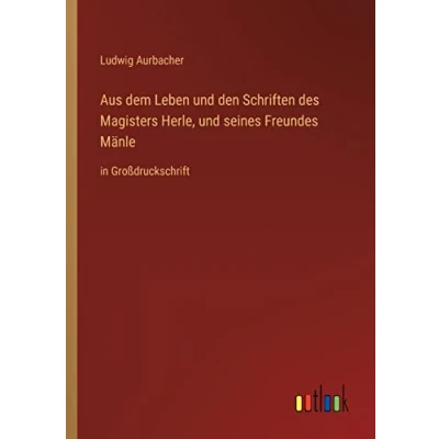 Afbeelding van Aus dem Leben und den Schriften des Magisters Herle, seines Freundes Mänle