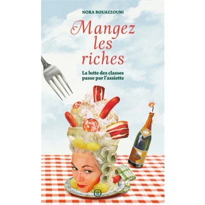 Image de Mangez les riches La lutte des classes passe par l&#039;assiett