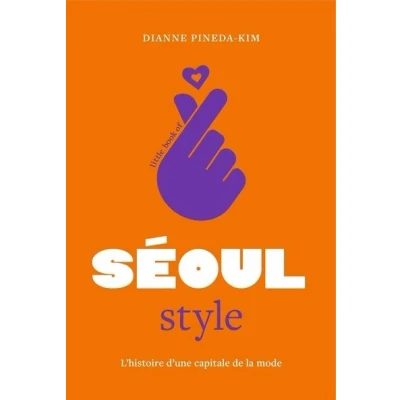 Image de Little Book of Seoul Style L&#039;histoire d&#039;une capitale de la mode (version française)