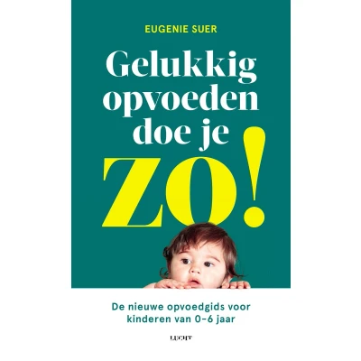 Afbeelding van Gelukkig opvoeden doe je zo!