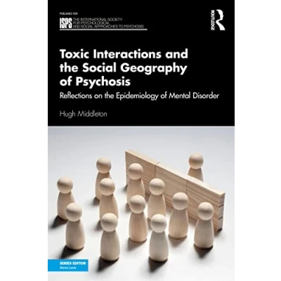 Afbeelding van the International Society for Psychological and Social Approaches to Psychosis Book Series Toxic Interactions Geography of
